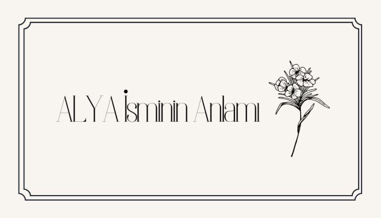 Alya İsminin Anlamı, Özellikleri ve Detaylı Analizi