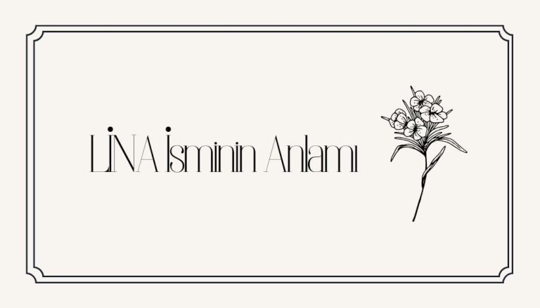 Lina İsminin Anlamı Nedir? Kur’an’da Geçiyor Mu? Analizi ve Kökeni