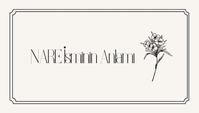 Nare İsminin Anlamı Nedir? Kökeni, Özellikleri ve Kur’an’daki Yeri