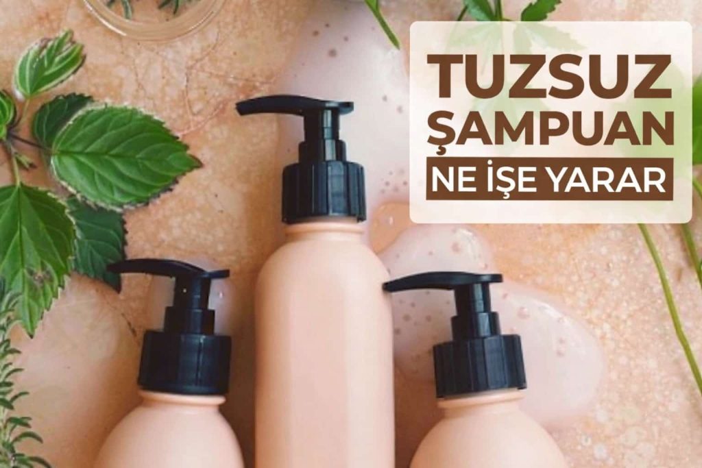Tuzsuz Şampuan Ne İşe Yarar? Faydaları, Kullanımı ve Gerçekler